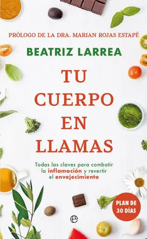 Jetzt Kaufen TU CUERPO EN LLAMAS. TODAS LAS CLAVES PARA COMBATIR LA INFLAMACIÓN Y REVERTIR EL ENVEJ