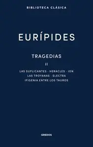 TRAGEDIAS II. SUPLICANTES. HERACLES. ION. LAS TROYANAS. ELECTRA. IFIGENIA ENTRE Neu