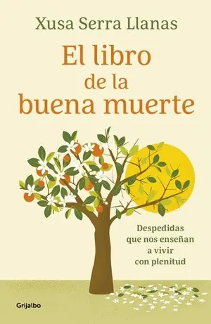 EL LIBRO DE LA BUENA MUERTE. DESPEDIDAS QUE NOS ENSEÑAN A VIVIR CON PLENITUD. Markenware