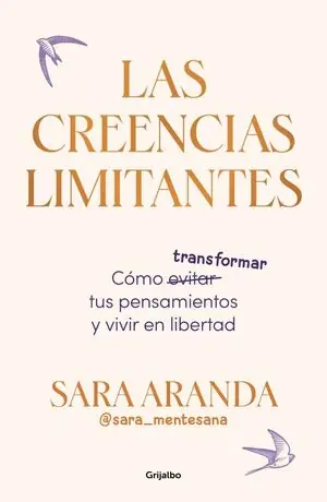 LAS CREENCIAS LIMITANTES. CÓMO TRANSFORMAR TUS PENSAMIENTOS Y VIVIR EN LIBERTAD Limited Edition