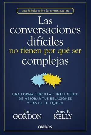 Sonderaktion LAS CONVERSACIONES DIFÍCILES NO TIENEN POR QUÈ SER COMPLEJAS. UNA FORMA SENCILLA E INTELIGENTE DE MEJORAR TUS RELACIONES Y LAS DE TU EQUIPO