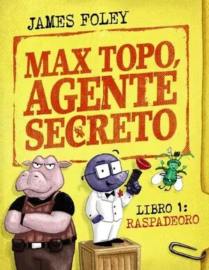 MAX TOPO, AGENTE SECRETO. LIBRO 1: RASPADEORO. LA PRIMERA MISIÓN DE MAX TOPO Y SU PANDILLA Super-Preis