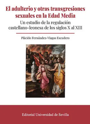 EL ADULTERIO Y OTRAS TRANSGRESIONES SEXUALES EN LA EDAD MEDIA. UN ESTUDIO DE LA REGULACIÓN CASTELLANO-LEONESA DE LOS SIGLOS X AL XIII Ab Werk