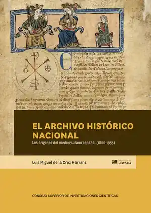 EL ARCHIVO HISTÓRICO NACIONAL : LOS ORÍGENES DEL MEDIEVALISMO ESPAÑOL (1866-1955 Geprüft
