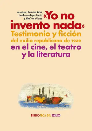 Limited Edition YO NO INVENTO NADA. TESTIMONIO Y FICCIÓN DEL EXILIO REPUBLICANO DE 1939 EN EL