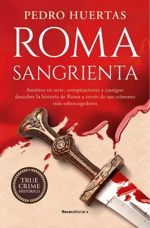 ROMA SANGRIENTA. ASESINOS EN SERIE, CONSPIRACIONES Y CASTIGOS: DESCUBRE LA HISTORIA DE ROMA A TRAVES DE SUS CRIMENES MAS SOBRECOGEDORES Neu