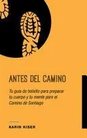 ANTES DEL CAMINO: TU GUIA DE BOLSILLO PARA PREPARARTU CUERPO Y MENTE PARA EL CAMINO Mengenrabatt