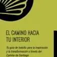 Preisreduziert EL CAMINO HACIA TU INTERIOR:TU GUIA DE BOLSILLO PARA LA INSPIRACION Y LA TRANSFORMACION A TRAVES DE SANTIAGO