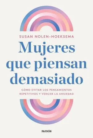 Beliebt MUJERES QUE PIENSAN DEMASIADO. CÓMO EVITAR LOS PENSAMIENTOS REPETITIVOS Y VENCER LA ANSIEDAD