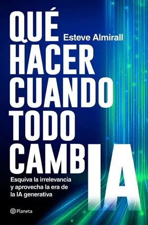 Letzte Chance QUÉ HACER CUANDO TODO CAMBIA. ESQUIVA LA IRRELEVANCIA Y APROVECHA LA ERA DE LA IA GENERATIVA