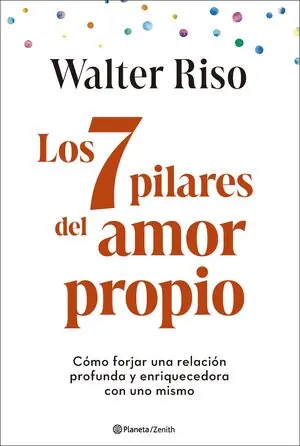 7 PILARES DEL AMOR PROPIO, LOS. COMO FORJAR UNA RELACION PROFUNDA Y ENRIQUECEDORA CON UNO MISMO Neu