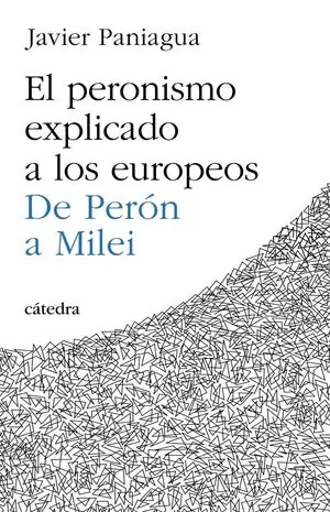 Sonderaktion EL PERONISMO EXPLICADO A LOS EUROPEOS. DE PERÓN A MILEI
