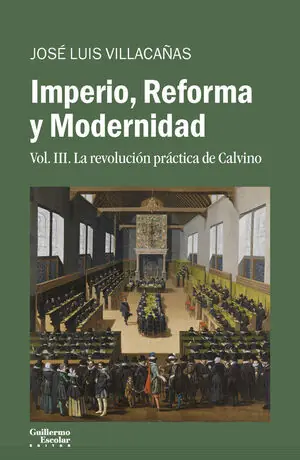 Top-Qualität IMPERIO, REFORMA Y MODERNIDAD VOL. III. LA REVOLUCIÓN PRÁCTICA DE CALVINO III