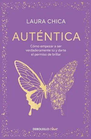 AUTENTICA. COMO EMPEZAR A SER VERDADERAMENTE TU Y DARTE EL PERMISO DE BRILLAR Original