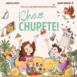 Ab Werk ¡CHAO, CHUPETE!. ESTE (NO) ES UN LIBRO PARA DEJAR EL CHUPETE