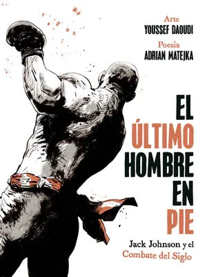 Jetzt Kaufen EL ULTIMO HOMBRE EN PIE: JACK JOHNSON Y EL COMBATE DEL SIGLO