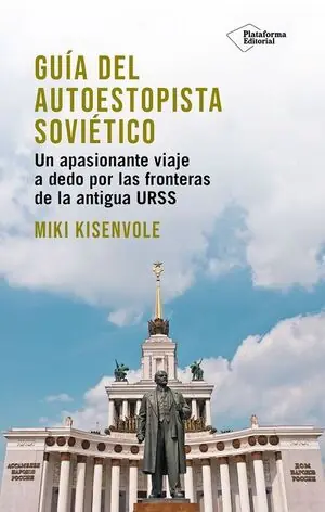 Geprüft GUIA DEL AUTOESTOPISTA SOVIETICO.UN APASIONANTE VIAJE A DEDO POR LAS FRONTERAS DE LA ANTIGUA URSS