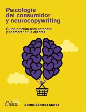 PSICOLOGÍA DEL CONSUMIDOR Y NEUROCOPYWRITING. CURSO PRÁCTICO PARA ENTENDER Y ENAMORAR A TUS CLIENTES Kostenloser Versand