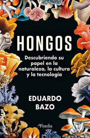 HONGOS. DESCUBRIENDO SU PAPEL EN LA NATURALEZA, LA CULTURA Y LA TECNOLOGIA Letzte Chance