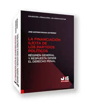 LA FINANCIACIÓN ILÍCITA DE LOS PARTIDOS POLÍTICOS. RÉGIMEN GENERAL Y RESPUESTA DESDE EL DERECHO PENAL Top-Qualität