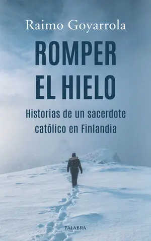 ROMPER EL HIELO. HISTORIAS DE UN SACERDOTE CATOLICO EN FINLANDIA Echt