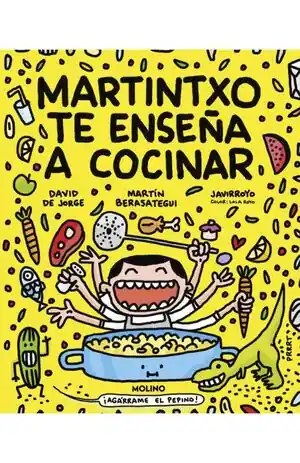 Solange Der Vorrat Reicht MARTINTXO TE ENSEÑA A COCINAR. UN LIBRO DE RECETAS DE MARTIN BERASATEGUI Y DAVID DE JORGE, ILUSTRADO POR JAVI R