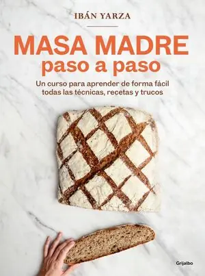 MASA MADRE PASO A PASO. UN CURSO PARA APRENDER DE FORMA FÁCIL TODAS LAS TÉCNICAS, RECETAS Y TRUCOS Neue Kollektion