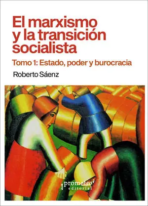 Garantierte Lieferung EL MARXISMO Y LA TRANSICIÓN SOCIALISTA. TOMO 1: ESTADO, PODER Y BUROCRACIA. ESTADO, PODER Y BUROCRACIA