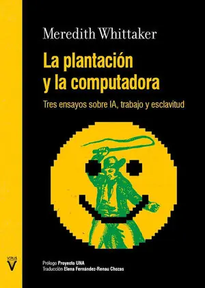 Heute Kaufen PLANTACIÓN Y LA COMPUTADORA, LA. TRES ENSAYOS SOBRE IA, TRABAJO Y ESCLAVITUD