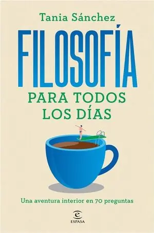 FILOSOFÍA PARA TODOS LOS DÍAS. UNA AVENTURA INTERIOR EN 70 PREGUNTAS Beliebt