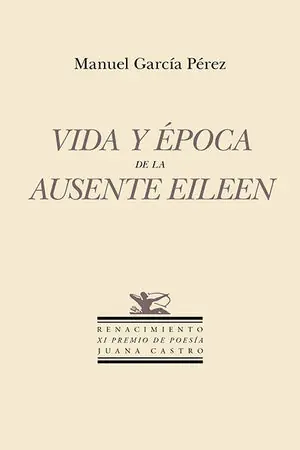Beliebt VIDA Y ÉPOCA DE LA AUSENTE EILEEN. XI PREMIO DE POESÍA JUANA CASTRO