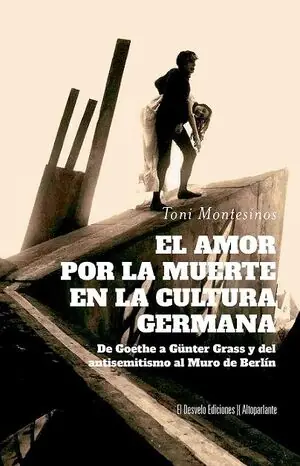 EL AMOR POR LA MUERTE EN LA CULTURA GERMANA. DE GOETHE A GÜNTER GRASS Y DEL ANTISEMITISMO AL MURO DE BERLÍN Kostenloser Versand