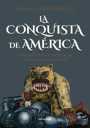 LA CONQUISTA DE AMÉRICA. UNA HISTORIA DE VIOLENCIA ENTRE CIVILIZACIONES Original
