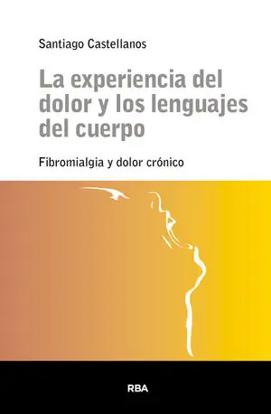Geld-Zurück-Garantie LA EXPERIENCIA DEL DOLOR Y LOS LENGUAJES DEL CUERPO. FIBROMIALGIA Y DOLOR CRONICO