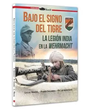 BAJO EL SIGNO DEL TIGRE.. LA LEGIÓN INDIA EN LA WEHRMACHT Nur Heute