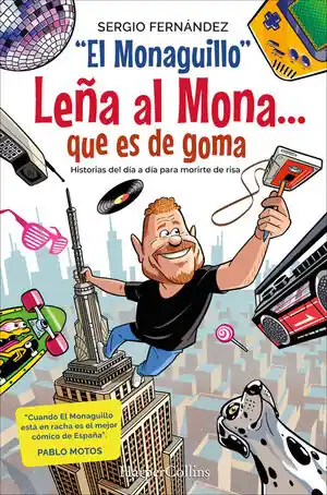 Neu LEÑA AL MONA QUE ES DE GOMA. HISTORIAS DEL DÍA A DÍA PARA MORIRTE DE RISA