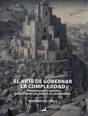 EL ARTE DE GOBERNAR LA COMPLEJIDAD.PENSAMIENTO Y ACCIÓN PARA CONSTRUIR FUTURO EN COMUNIDAD.. PENSAMIENTO Y ACCIÓN PARA CONSTRUIR FUTURO EN COMUNIDAD. Neuheit